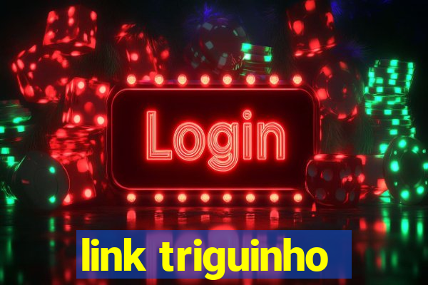 link triguinho